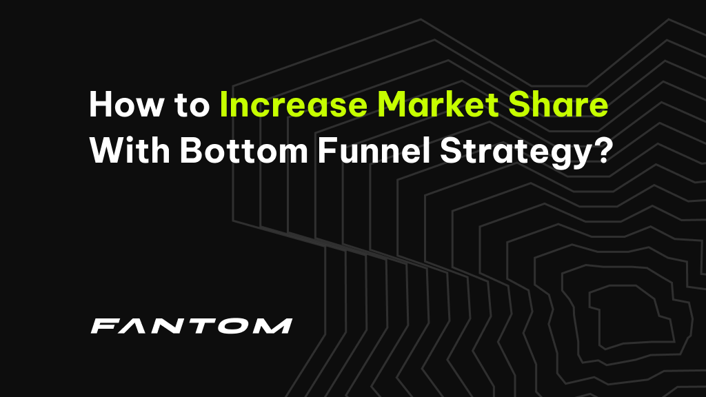 How to Increase Market Share With Bottom Funnel Strategy?